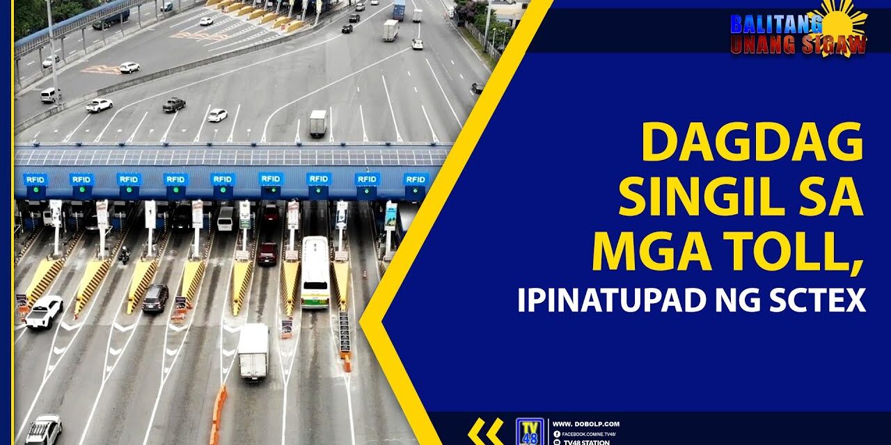 DAGDAG SINGIL SA MGA TOLL, IPINATUPAD NG SCTEX