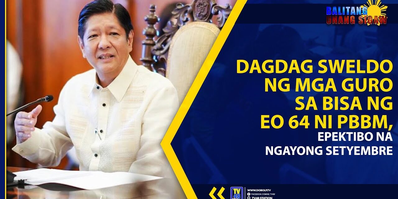 DAGDAG SWELDO NG MGA GURO SA BISA NG EO 64 NI PBBM, EPEKTIBO NA NGAYONG SETYEMBRE