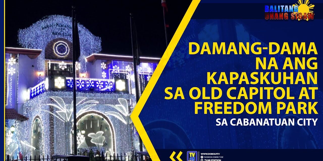 DAMANG-DAMA NA ANG KAPASKUHAN SA OLD CAPITOL AT FREEDOM PARK SA CABANATUAN CITY