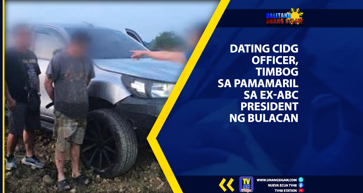 DATING CIDG OFFICER, TIMBOG SA PAMAMARIL SA EX-ABC PRESIDENT NG BULACAN