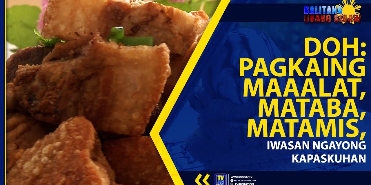 DOH: PAGKAING MAAALAT, MATABA, MATAMIS, IWASAN NGAYONG KAPASKUHAN