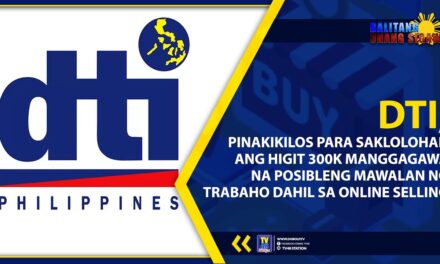 DTI, PINAKIKILOS PARA SAKLOLOHAN ANG HIGIT 300K MANGGAGAWA NA POSIBLENG MAWALAN NG TRABAHO DAHIL SA ONLINE SELLING