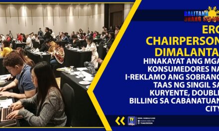 ERC CHAIRPERSON DIMALANTA, HINAKAYAT ANG MGA KONSUMEDORES NA I-REKLAMO ANG SOBRANG TAAS NG SINGIL