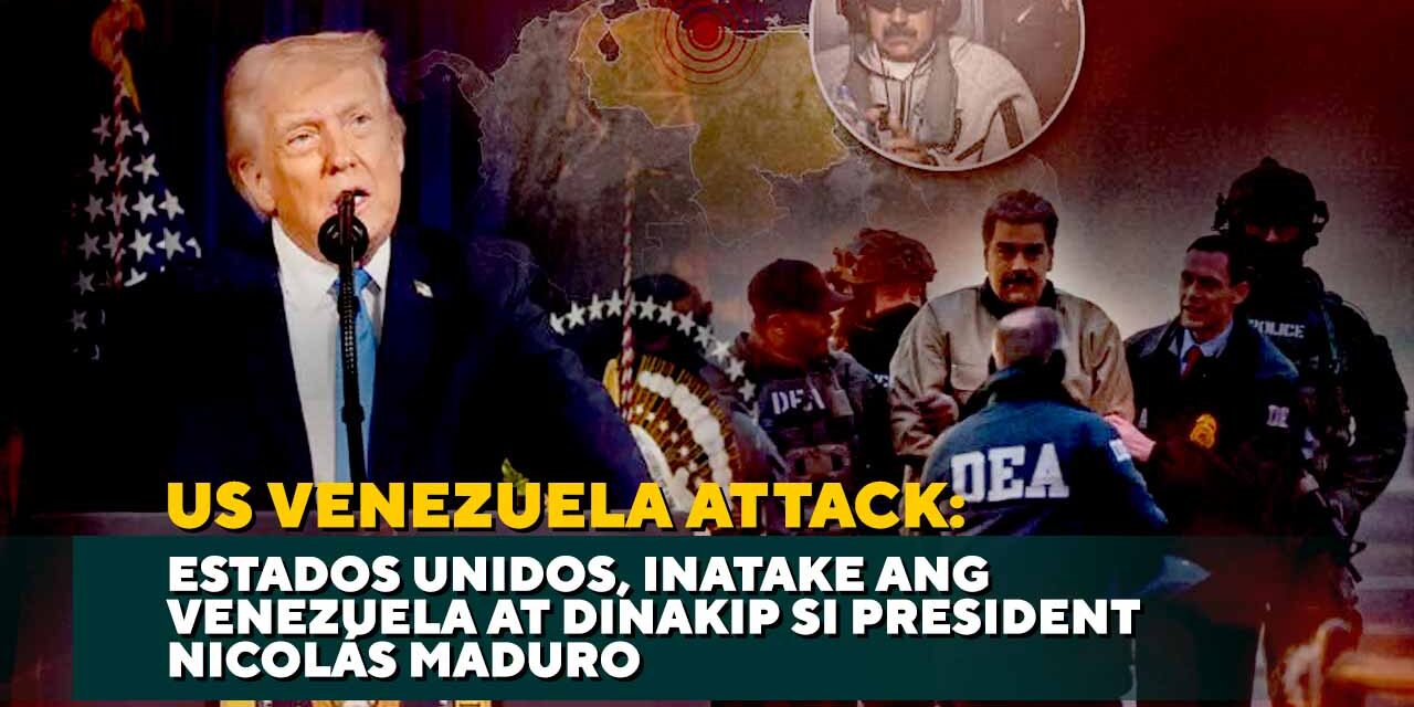 US VENEZUELA ATTACK: ESTADOS UNIDOS, INATAKE ANG VENEZUELA AT DINAKIP SI PRESIDENT NICOLÁS MADURO