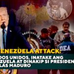 US VENEZUELA ATTACK: ESTADOS UNIDOS, INATAKE ANG VENEZUELA AT DINAKIP SI PRESIDENT NICOLÁS MADURO