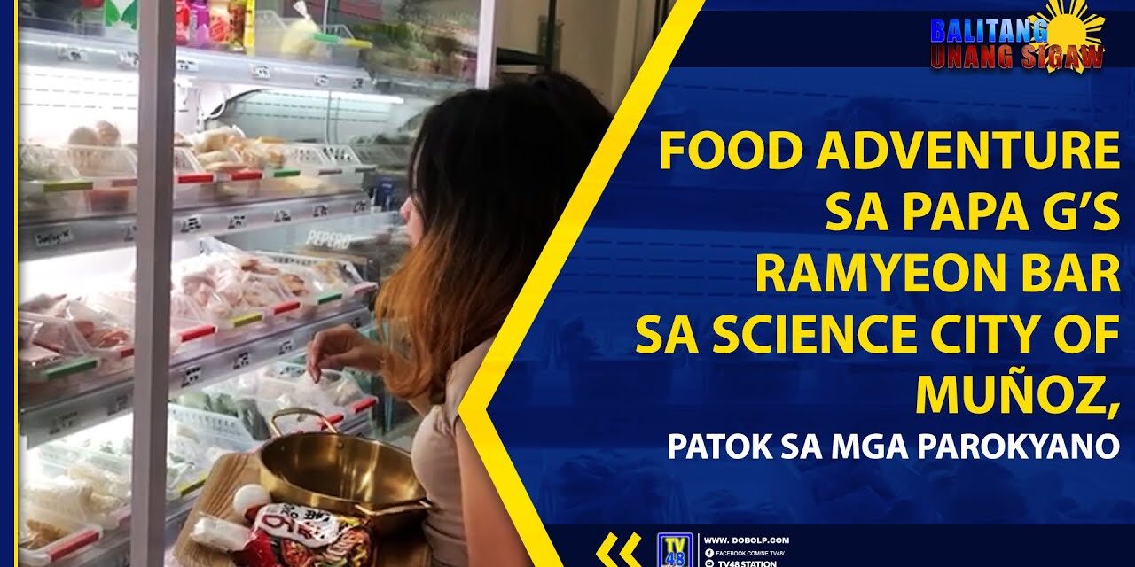 FOOD ADVENTURE SA PAPA G’s RAMYEON BAR SA SCIENCE CITY OF MUÑOZ
