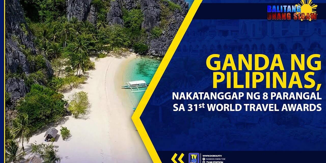 GANDA NG PILIPINAS, NAKATANGGAP NG 8 PARANGAL SA 31ST WORLD TRAVEL AWARDS
