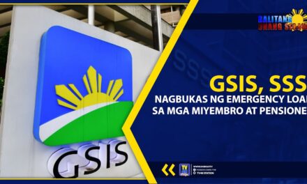 GSIS, SSS, NAGBUKAS NG EMERGENCY LOAN SA MGA MIYEMBRO AT PENSIONER