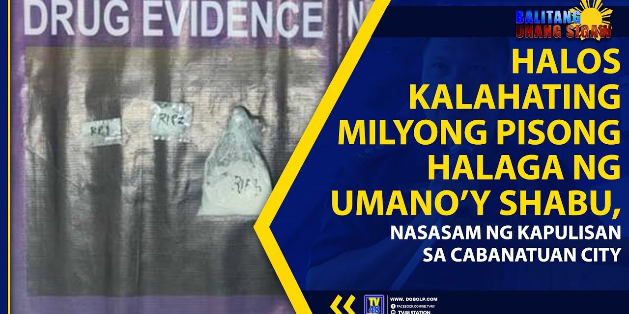 HALOS KALAHATING MILYONG PISONG HALAGA NG UMANO’Y SHABU, NASASAM NG KAPULISAN SA CABANATUAN CITY