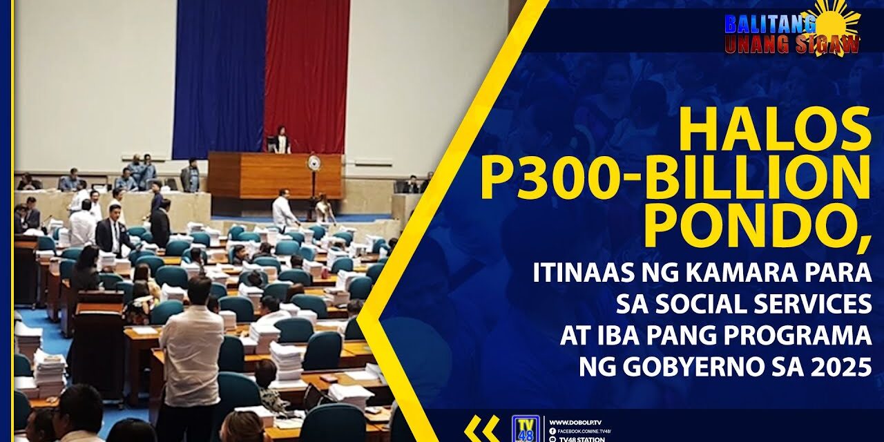 HALOS P300-BILLION PONDO, ITINAAS NG KAMARA PARA SA SOCIAL SERVICES AT IBA PANG PROGRAMA NG GOBYERNO SA 2025