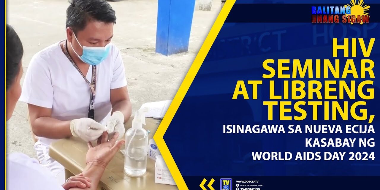HIV SEMINAR AT LIBRENG TESTING, ISINAGAWA SA NUEVA ECIJA KASABAY NG WORLD AIDS DAY 2024