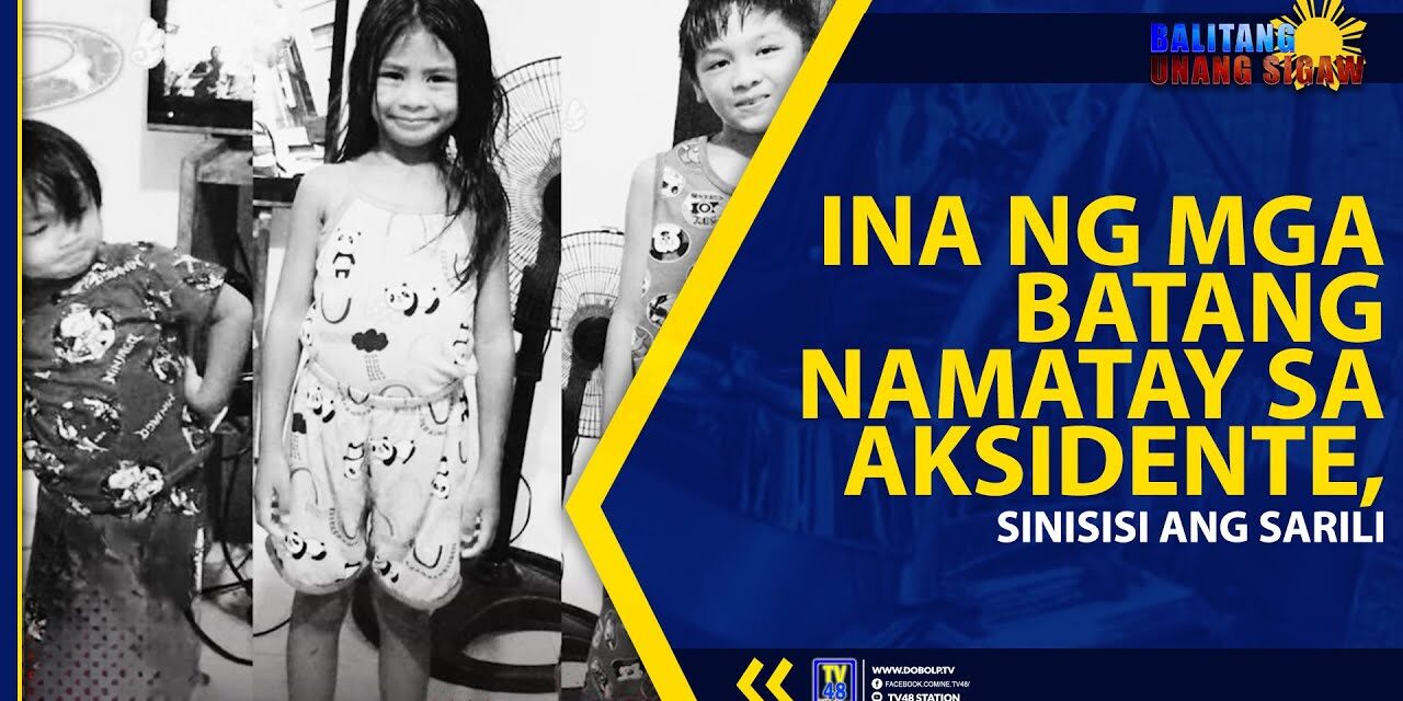 INA NG MGA BATANG NAMATAY SA AKSIDENTE, SINISISI ANG SARILI