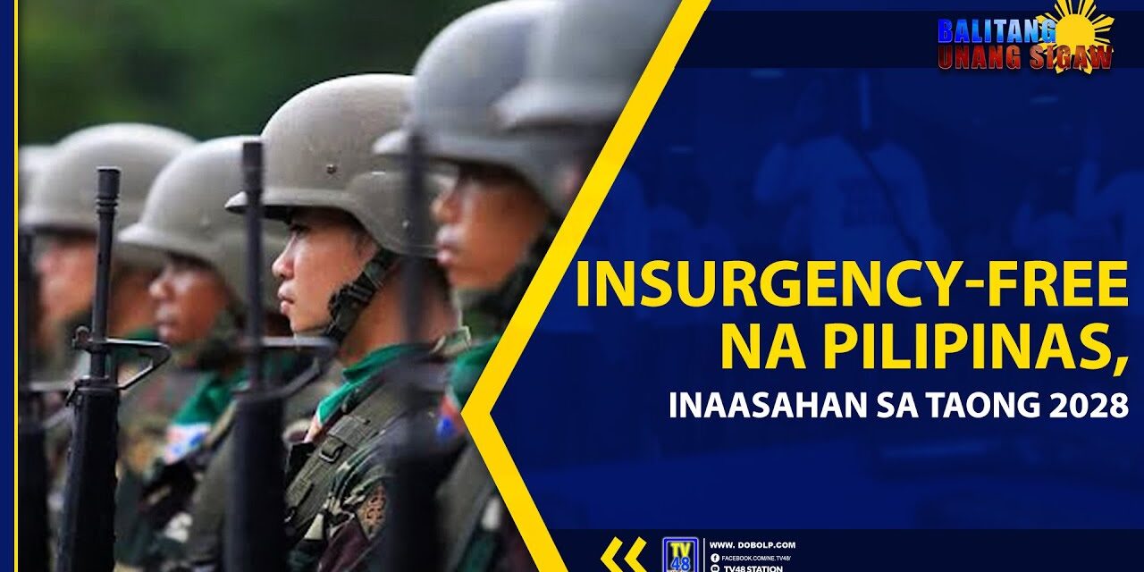 INSURGENCY-FREE NA PILIPINAS, INAASAHAN SA TAONG 2028