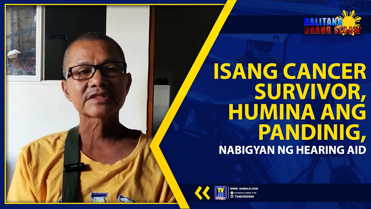 Humina ISANG CANCER SURVIVOR, HUMINA ANG PANDINIG, NABIGYAN NG HEARING AID ...