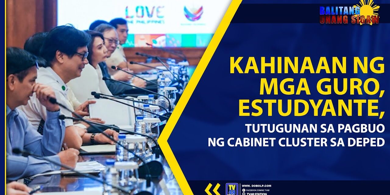 KAHINAAN NG MGA GURO, ESTUDYANTE, TUTUGUNAN SA PAGBUO NG CABINET CLUSTER SA DEPED