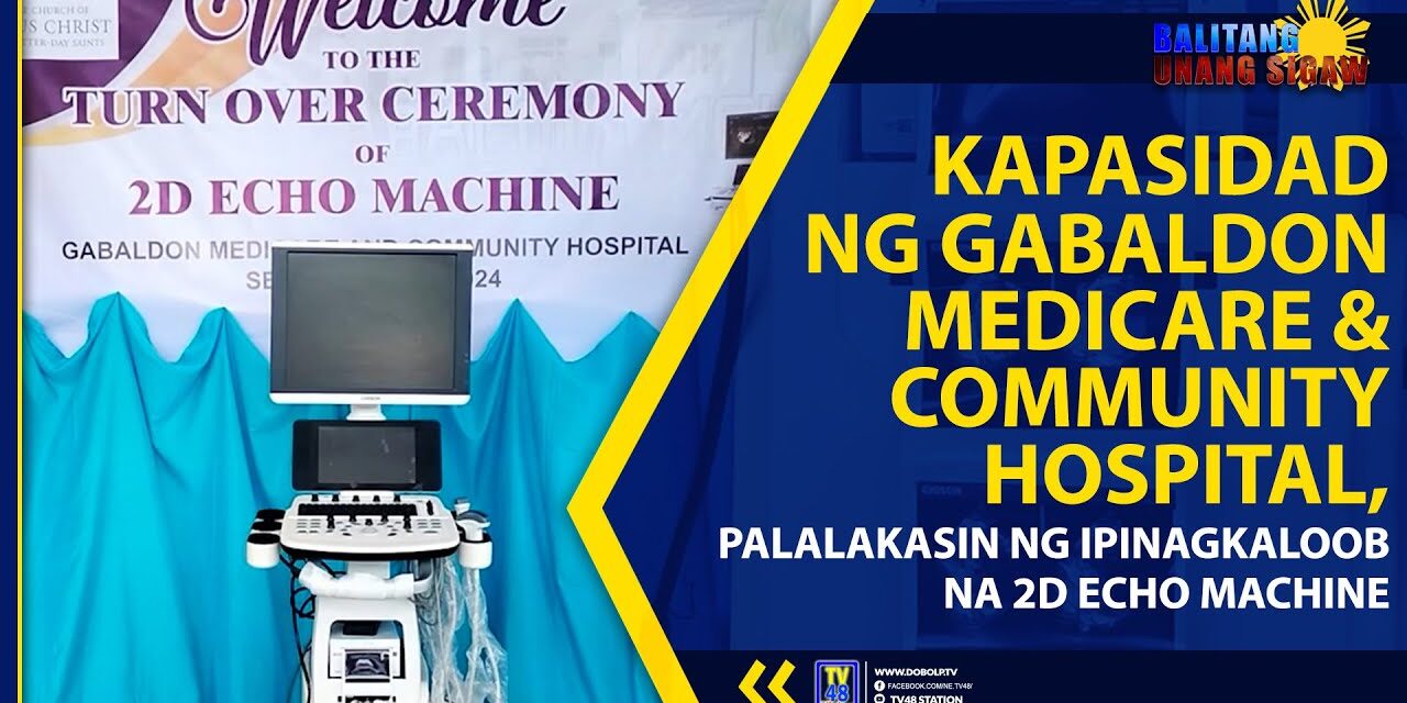 KAPASIDAD NG GABALDON MEDICARE & COMMUNITY HOSPITAL, PALALAKASIN NG IPINAGKALOOB NA 2D ECHO MACHINE