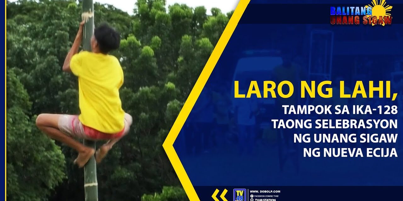 LARO NG LAHI, TAMPOK SA IKA-128 TAONG SELEBRASYON NG UNANG SIGAW NG NUEVA ECIJA