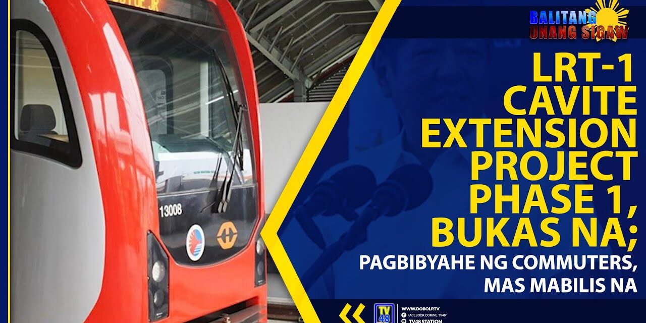 LRT-1 CAVITE EXTENSION PROJECT PHASE 1, BUKAS NA; PAGBIBYAHE NG COMMUTERS, MAS MABILIS NA