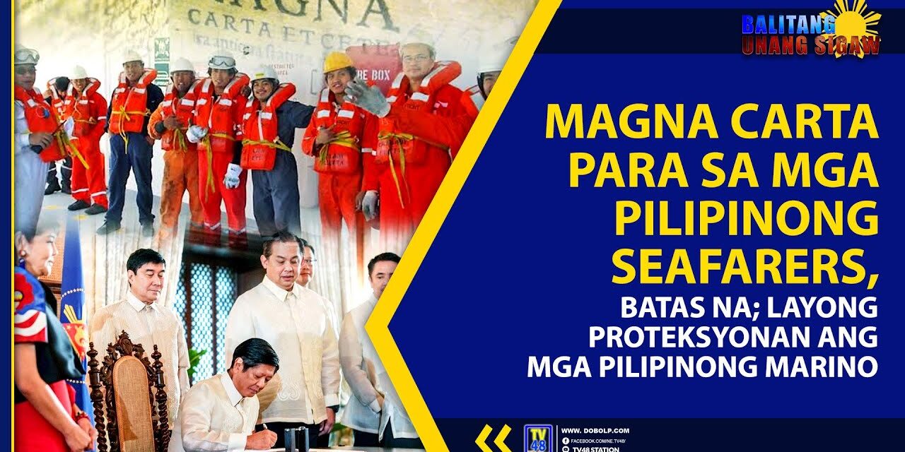 MAGNA CARTA PARA SA MGA PILIPINONG SEAFARERS, BATAS NA; LAYONG PROTEKSYONAN ANG MGA PILIPINONG MARINO