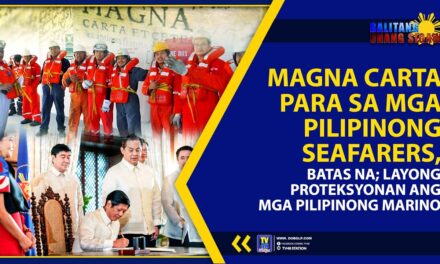 MAGNA CARTA PARA SA MGA PILIPINONG SEAFARERS, BATAS NA; LAYONG PROTEKSYONAN ANG MGA PILIPINONG MARINO