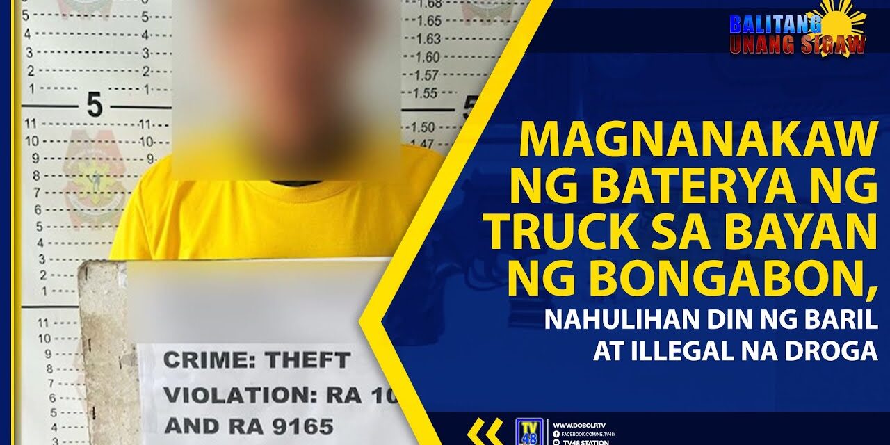 MAGNANAKAW NG BATERYA NG TRUCK SA BAYAN NG BONGABON, NAHULIHAN DIN NG BARIL AT ILLEGAL NA DROGA
