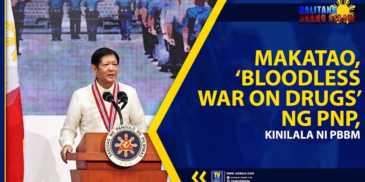 MAKATAO, ‘BLOODLESS WAR ON DRUGS’ NG PNP, KINILALA NI PBBM