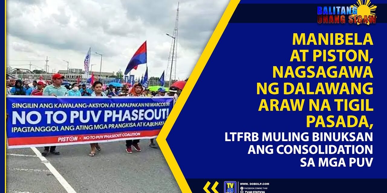 MANIBELA, PISTON NAGSAGAWA NG DALAWANG ARAW NA TIGIL PASADA, LTFRB MULING BINUKSAN ANG CONSOLIDATION SA MGA PUV