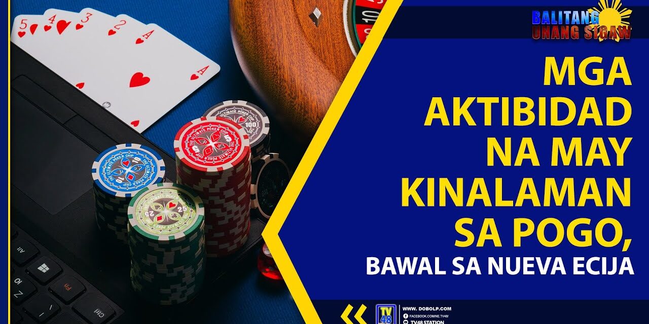 MGA AKTIBIDAD NA MAY KINALAMAN SA POGO, BAWAL SA NUEVA ECIJA