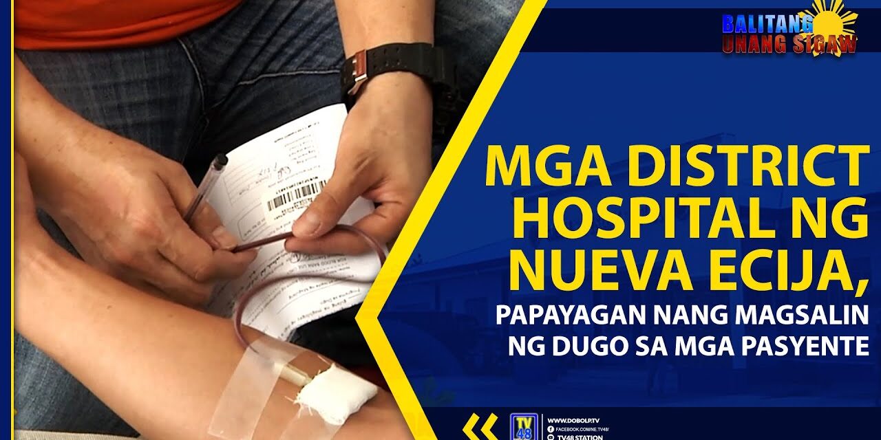 MGA DISTRICT HOSPITAL NG NUEVA ECIJA, PAPAYAGAN NANG MAGSALIN NG DUGO SA MGA PASYENTE