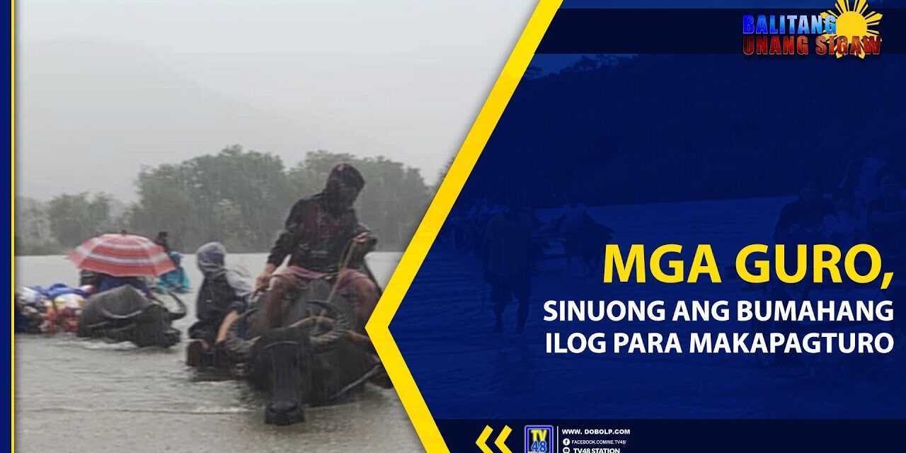MGA GURO, SINUONG ANG BUMAHANG ILOG PARA MAKAPAGTURO