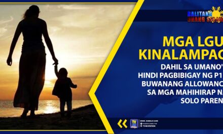 MGA LGU, KINALAMPAG DAHIL SA UMANO’Y HINDI PAGBIBIGAY NG P1K BUWANANG ALLOWANCE