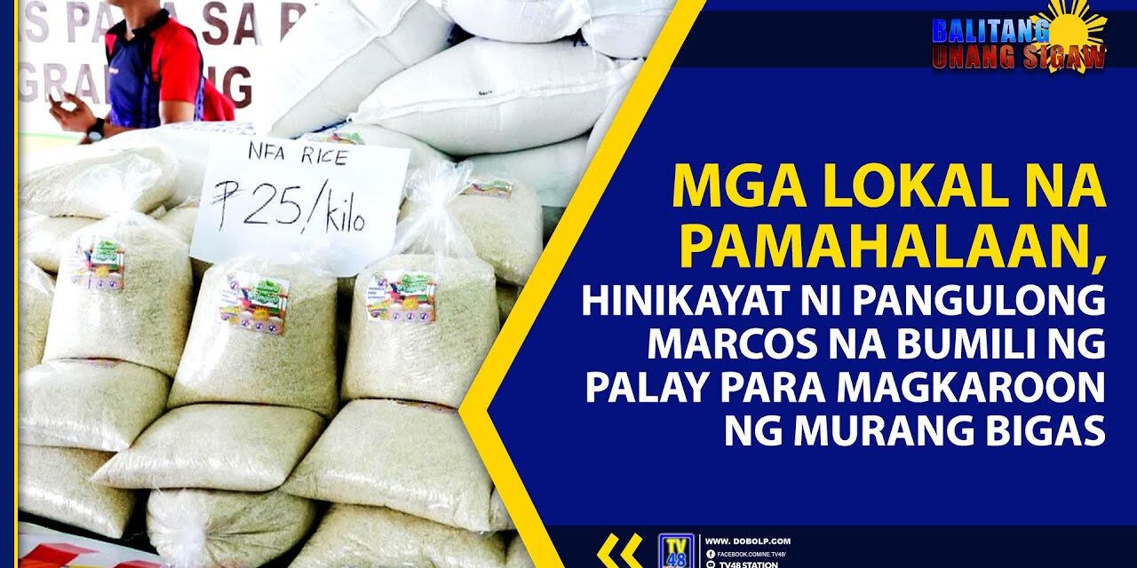 MGA LOKAL NA PAMAHALAAN, HINIKAYAT NI PANGULONG MARCOS NA BUMILI NG PALAY PARA MAGKAROON NG MURANG BIGAS