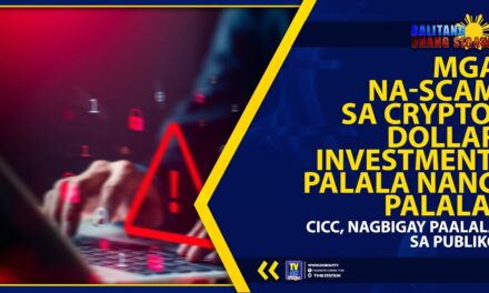MGA NA-SCAM SA CRYPTO, DOLLAR INVESTMENT, PALALA NANG PALALA; CICC, NAGBABALA SA PUBLIKO