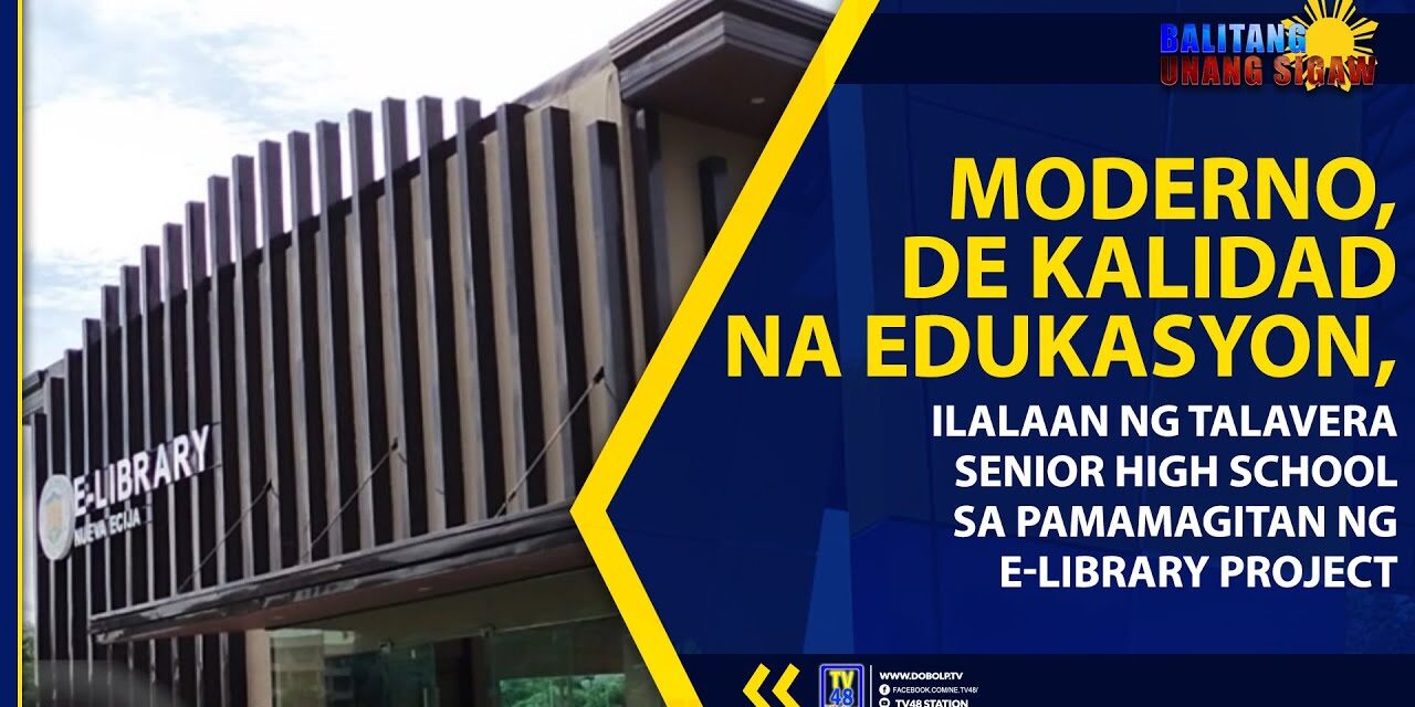 MODERNO, DE KALIDAD NA EDUKASYON, ILALAAN NG TALAVERA SENIOR HIGH SCHOOL SA PAMAMAGITAN NG E-LIBRARY PROJECT
