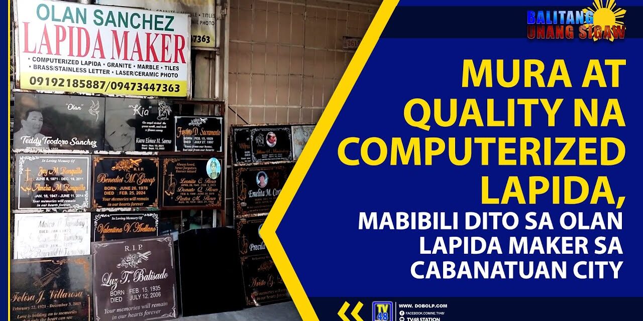 MURA AT QUALITY NA COMPUTERIZED LAPIDA, MABIBILI SA OLAN LAPIDA MAKER SA CABANATUAN CITY