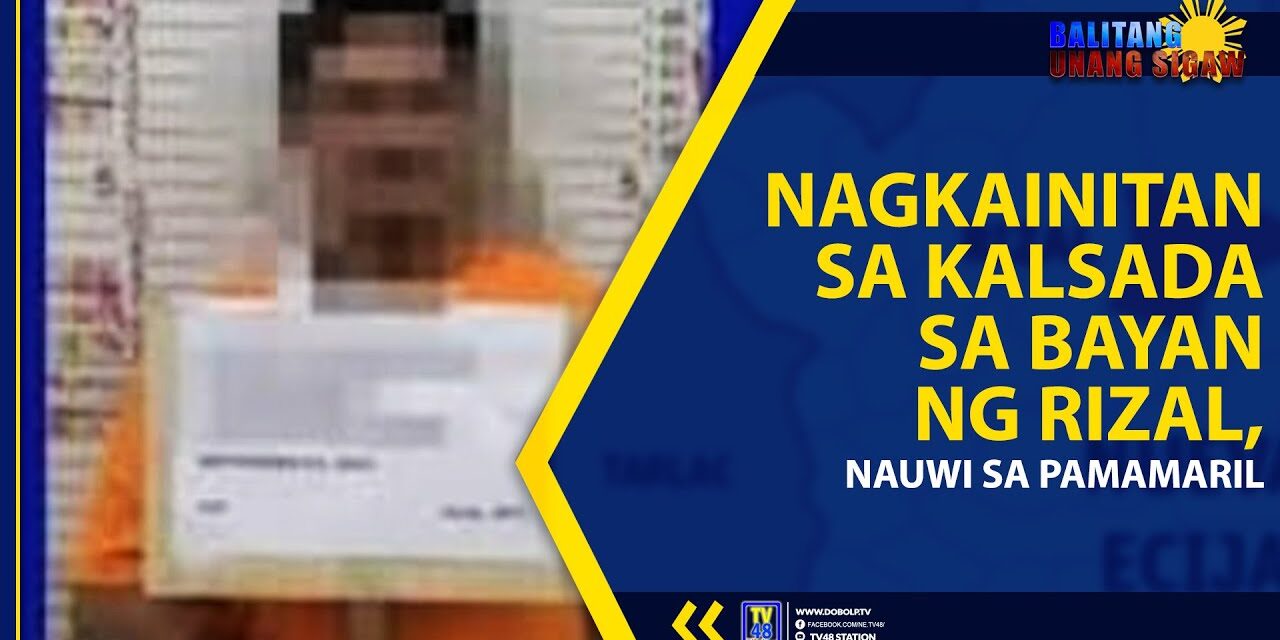 NAGKAINITAN SA KALSADA SA BAYAN NG RIZAL, NAUWI SA PAMAMARIL