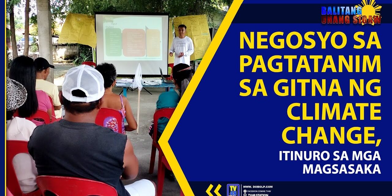 NEGOSYO SA PAGTATANIM SA GITNA NG CLIMATE CHANGE, ITINURO SA MGA MAGSASAKA