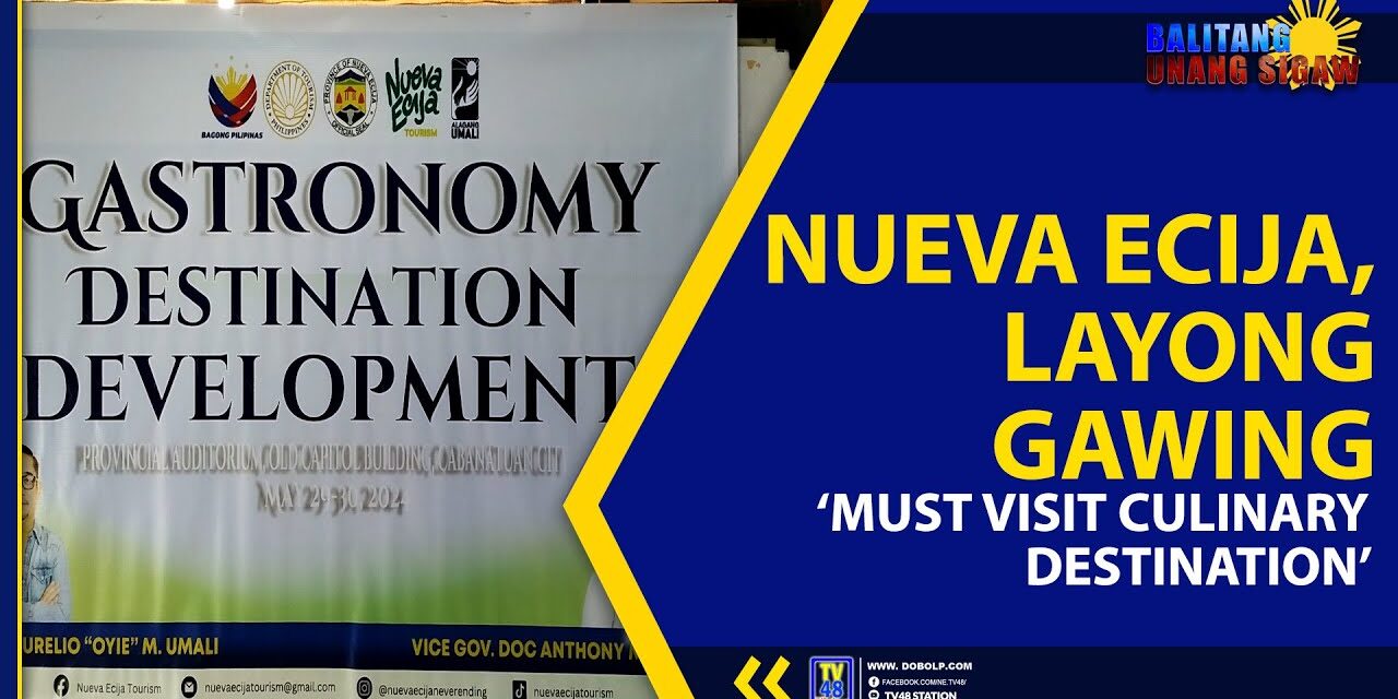 NUEVA ECIJA, LAYONG GAWING ‘MUST VISIT CULINARY DESTINATION’