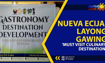 NUEVA ECIJA, LAYONG GAWING ‘MUST VISIT CULINARY DESTINATION’