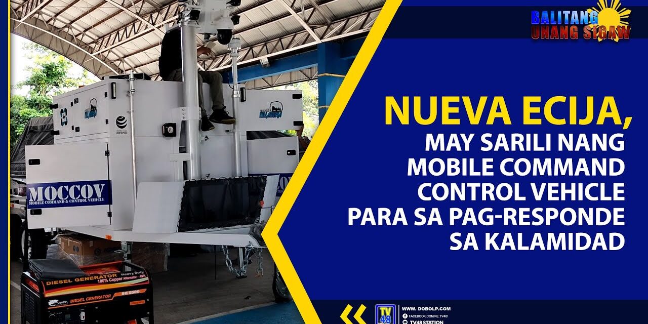 NUEVA ECIJA, MAY SARILI NANG MOBILE COMMAND CONTROL VEHICLE PARA SA PAG-RESPONDE SA KALAMIDAD