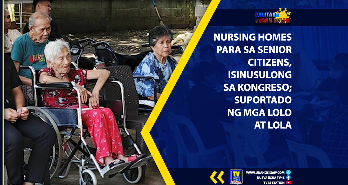NURSING HOMES PARA SA SENIOR CITIZENS, ISINUSULONG SA KONGRESO; SUPORTADO NG MGA LOLO AT LOLA