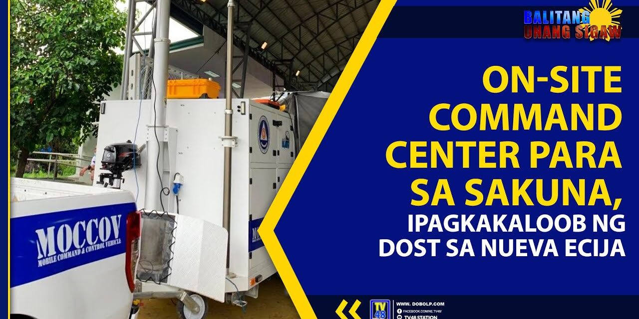ON-SITE COMMAND CENTER PARA SA SAKUNA, IPAGKAKALOOB NG DOST SA NUEVA ECIJA