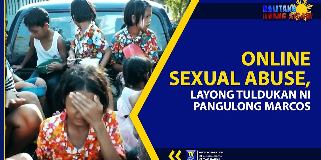 ONLINE SEXUAL ABUSE, LAYONG TULDUKAN NI PANGULONG MARCOS