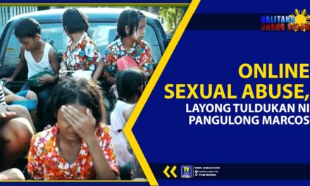 ONLINE SEXUAL ABUSE, LAYONG TULDUKAN NI PANGULONG MARCOS