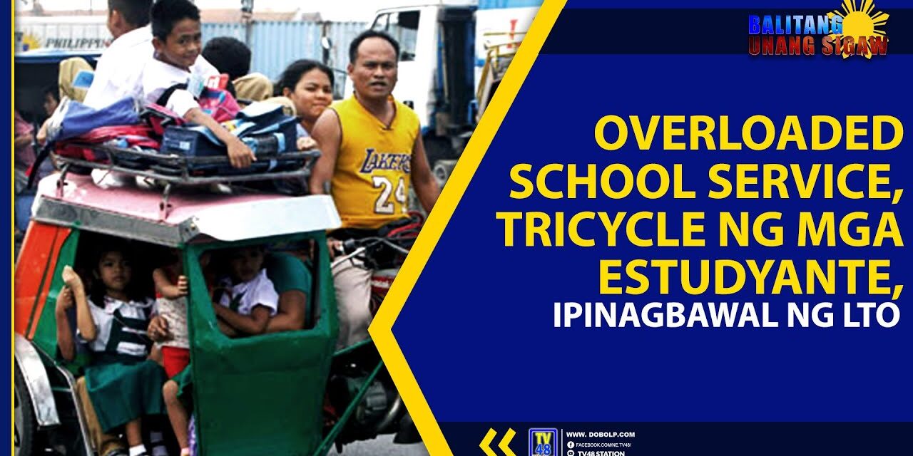 OVERLOADED SCHOOL SERVICE, TRICYCLE NG MGA ESTUDYANTE, IPINAGBAWAL NG LTO