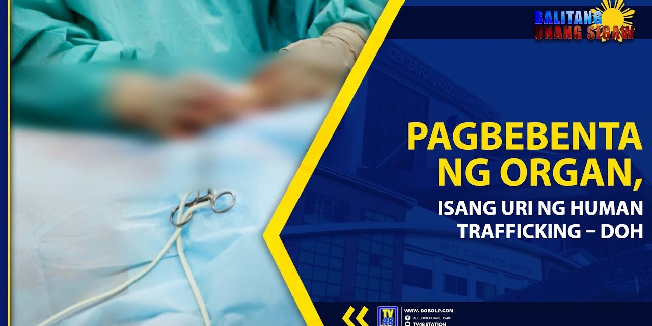 PAGBEBENTA NG ORGAN, ISANG URI NG HUMAN TRAFFICKING – DOH