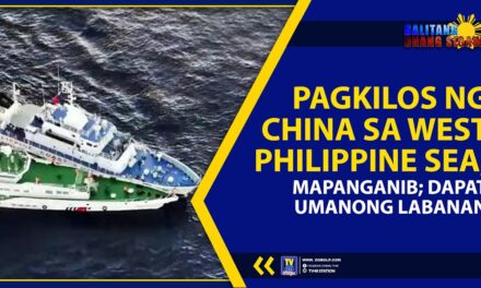 PAGKILOS NG CHINA SA WEST PHILIPPINE SEA, MAPANGANIB; DAPAT UMANONG LABANAN