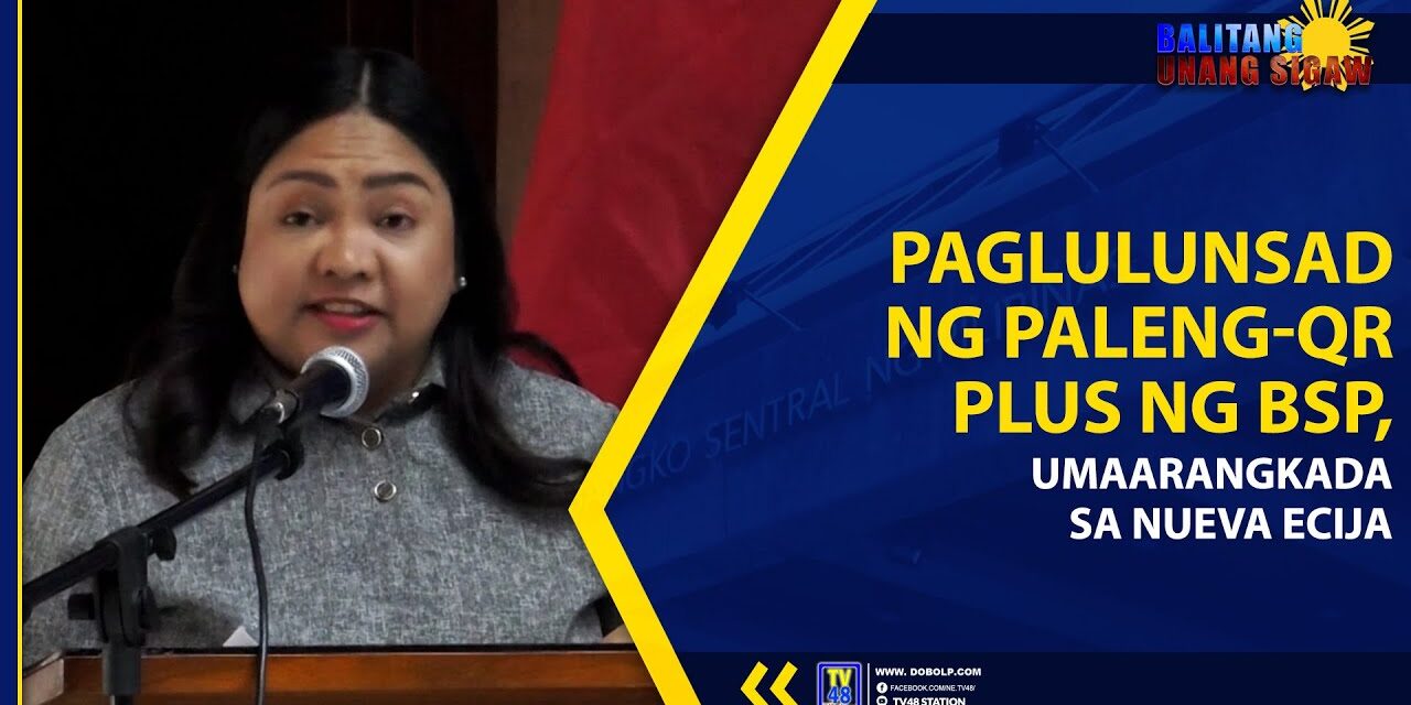 PAGLULUNSAD NG PALENG-QR PLUS NG BSP, UMAARANGKADA SA NUEVA ECIJA