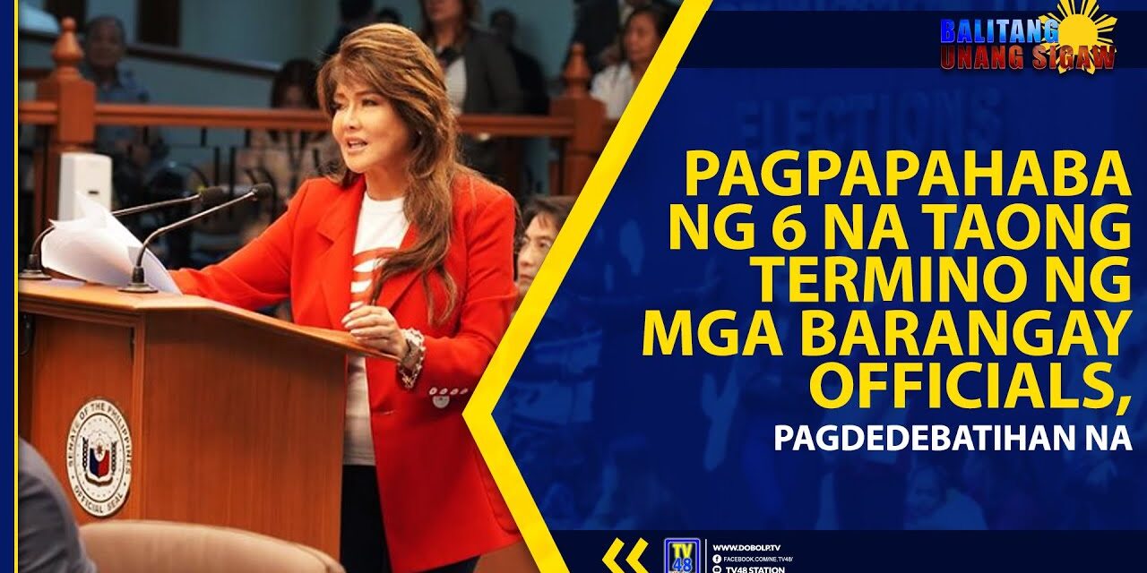 PAGPAPAHABA NG 6 NA TAONG TERMINO NG MGA BARANGAY OFFICIALS, PAGDEDEBATIHAN NA