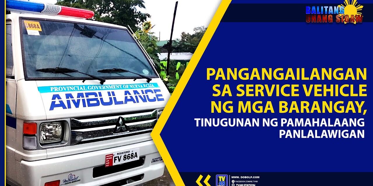PANGANGAILANGAN SA SERVICE VEHICLE NG MGA BARANGAY, TINUGUNAN NG PAMAHALAANG PANLALAWIGAN